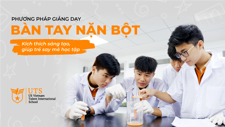 Phương pháp giảng dạy: “Bàn tay nặn bột” – Kích thích sáng tạo, giúp trẻ say mê học tập.